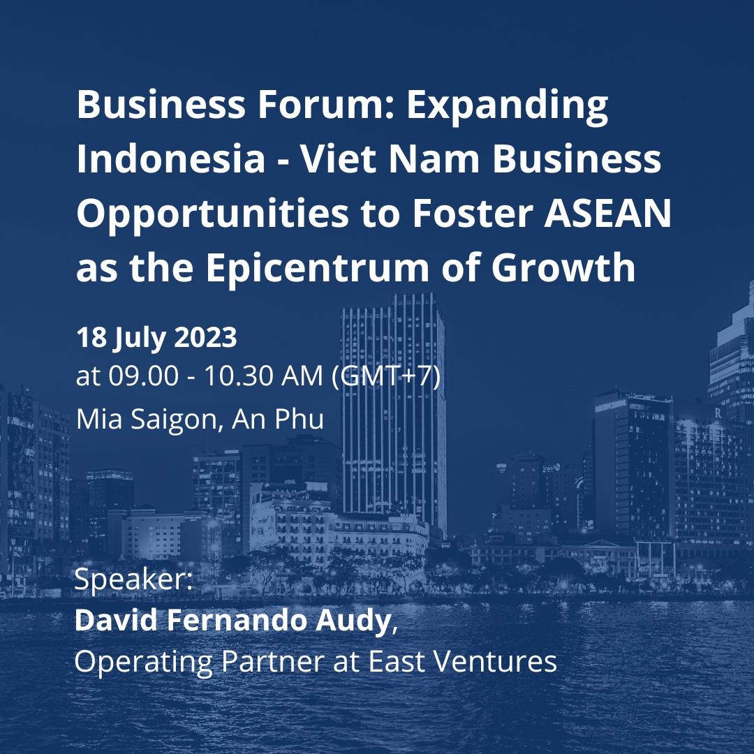 Business Forum - Expanding Indonesia - Viet Nam Business Opportunities to Foster ASEAN as the Epicentrum of Growth