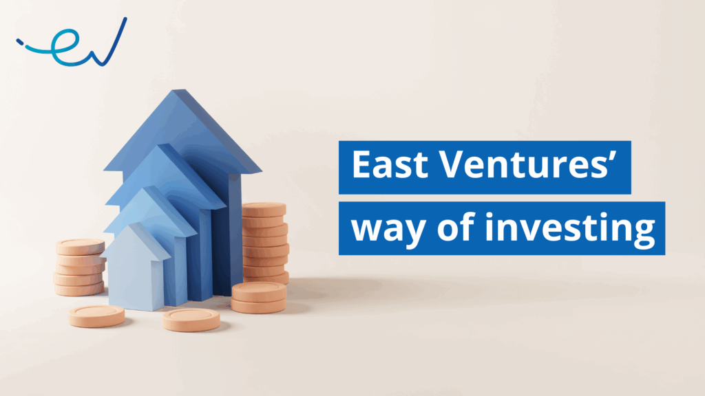 East Ventures' way of investing||East Ventures' investment criteria|